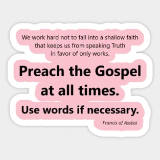 Francis of Assisi's quote about using words to preach the gospel if you have to. Sticker